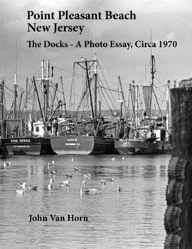 Paperback Point Pleasant Beach, New Jersey: The Docks - A Photo Essay, Circa 1970 Book