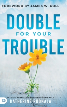 Hardcover Double for Your Trouble: Let God Turn Your Mess Into a Miracle Book