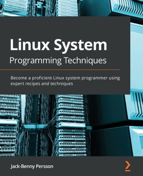 Paperback Linux System Programming Techniques: Become a proficient Linux system programmer using expert recipes and techniques Book