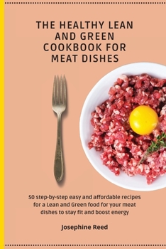 Paperback The Healthy Lean and Green Cookbook for Meat Dishes: 50 step-by-step easy and affordable recipes for a Lean and Green food for your meat dishes to sta Book