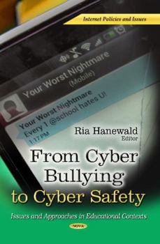 Hardcover From Cyber Bullying to Cyber Safety: Issues and Approaches in Educational Contexts (Internet Policies and Issues: Privacy and Identity Protection) Book