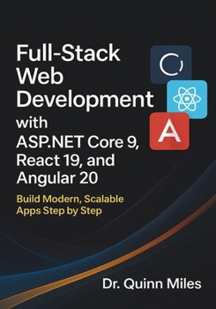 Paperback Full-Stack Web Development with ASP.NET Core 9, React 19, and Angular 20: Build Modern, Scalable Apps Step by Step Book