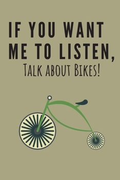 If you want me to listen, talk about bikes!: Cycling gifts for men funny | Lined notebook/journal/composition notebook
