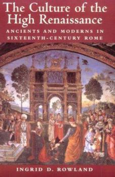 Paperback The Culture of the High Renaissance: Ancients and Moderns in Sixteenth-Century Rome Book