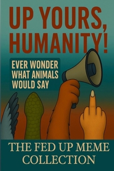 Paperback Up Yours, Humanity!: The Fed Up Meme Collection Book