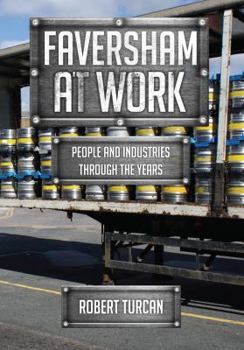 Paperback Faversham at Work: People and Industries Through the Years Book