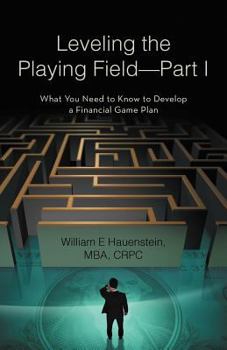 Paperback Leveling the Playing Field-Part I: What You Need to Know to Develop a Financial Game Plan Book