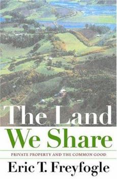 Hardcover The Land We Share: Private Property and the Common Good Book