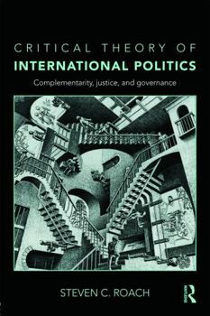 Paperback Critical Theory of International Politics: Complementarity, Justice, and Governance Book