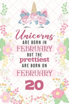 Unicorns Are Born In February But The Prettiest Are Born On February 20: Cute Blank Lined Notebook Gift for Girls and Birthday Card Alternative for Daughter Friend or Coworker