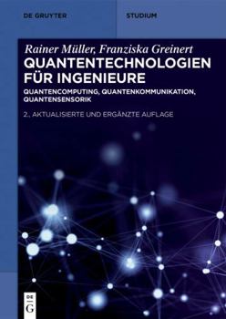 Paperback Quantentechnologien Für Ingenieure: Quantencomputing, Quantenkommunikation, Quantensensorik (de Gruyter Studium) (German Edition) [German] Book