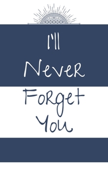 I'll Never Forget You: Login and Password Book -  Private Information Keeper 5 x 8