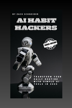 Paperback AI Habit Hackers: Transform Your Daily Routine with Simple AI Tools in 2025 Book
