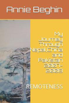 Paperback My Journey Through Nepal, China and Pakistan 2007-2008: Remoteness Book