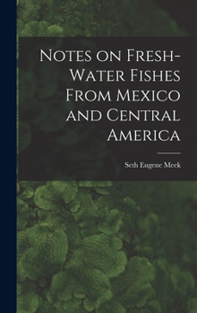 Hardcover Notes on Fresh-water Fishes From Mexico and Central America Book