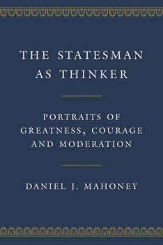 Hardcover The Statesman as Thinker: Portraits of Greatness, Courage, and Moderation Book