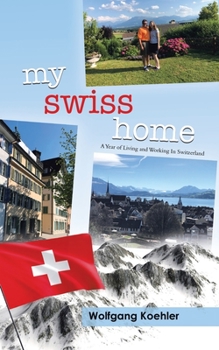 Paperback My Swiss Home: A Year of Living and Working In Switzerland Book