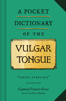 Hardcover A Pocket Dictionary of the Vulgar Tongue: (Funny Book of Vintage British Swear Words, 18th Century English Curse Words and Slang) Book
