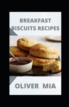 Paperback Breakfast Biscuits Recipes: Breakfast Biscuit Cookbook! Book