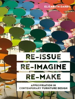 Hardcover Re-Issue, Re-Imagine & Re-Make: Appropriation in Contemporary Furniture Design Book