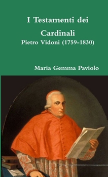 I Testamenti dei Cardinali: Pietro Vidoni (1759-1830)