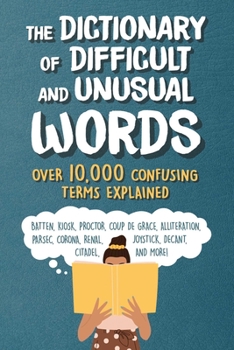 Paperback The Dictionary of Difficult and Unusual Words: Over 10,000 Confusing Terms Explained Book