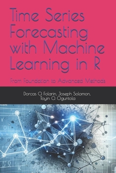 Paperback Time Series Forecasting with Machine Learning in R: From Foundation to Advanced Methods Book