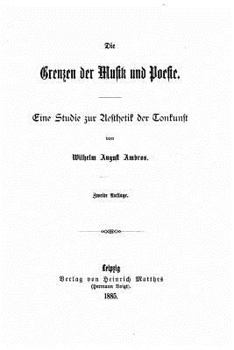 Die Grenzen Der Musik Und Poesie, Eine Studie Zur Aesthetik Der Tonkunst