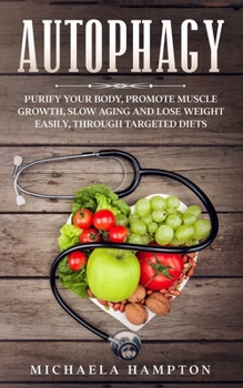 Paperback Autophagy: Purify Your Body, Promote Muscle Growth, Slow Aging and Lose Weight Easily through Targeted Diets Book