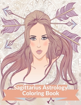 Paperback Sagittarius Astrology Coloring Book: Zodiac Adult Coloring Book Color Your Zodiac Sign and Astrology for Stress Relief and Relaxation Book