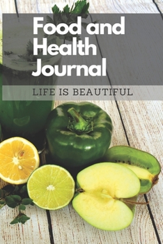 Food and Health Journal/Food Diary/Fitness Journal Notebook (Life is Beautiful): Record Eating, Plan Meals, Food Journal and Activity Tracker (111 Pages, 6 x 9)