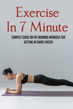 Paperback Exercise In 7 Minute: Complet Guide On Fat Burning Workout For Getting In Shape Faster: Exercises To Lose Belly Fat Book