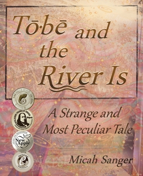 Paperback Tobe and the River Is: A Strange and Most Peculiar Tale Book