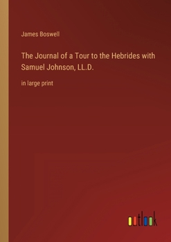 Paperback The Journal of a Tour to the Hebrides with Samuel Johnson, LL.D.: in large print Book