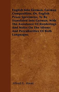 Paperback English Into German. German Composition, Or, English Prose Specimens, To Be Translated Into German, With The Assistance Of Renderings And Notes On The Book