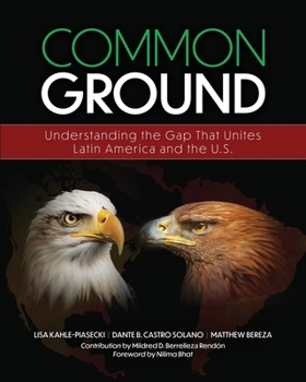Common Ground: Understanding the Gap That Unites Latin America and the U.S.