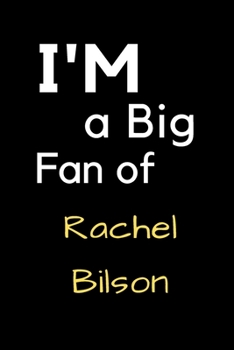 I'm a Big Fan of Rachel Bilson: Notebook for Notes, Thoughts, Ideas, Reminders, Lists to do, Planning, Inches 120 pages , Soft Cover , Matte finish