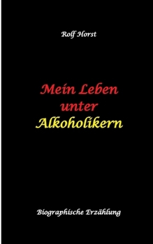 Mein Leben unter Alkoholikern - Sucht, Drama, Suizid, Depression, uneheliches Kind, Versagensängste, Druck, Fassade, Therapie, Autismus, Scheidung, ... Familie, Gesprächsgruppen (German Edition)