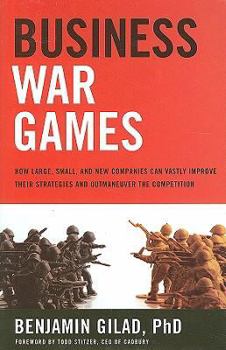 Hardcover Business War Games: How Large, Small, and New Companies Can Vastly Improve Their Strategies and Outmaneuver the Competition Book