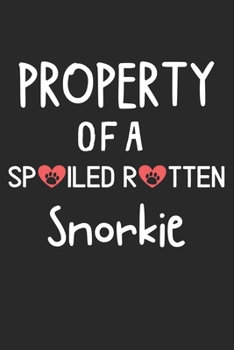 Property Of A Spoiled Rotten Snorkie: Lined Journal, 120 Pages, 6 x 9, Snorkie Dog Gift Idea, Black Matte Finish (Property Of A Spoiled Rotten Snorkie Journal)