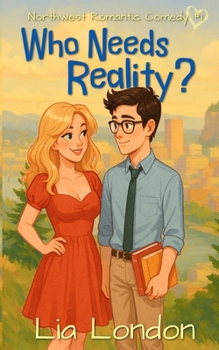 Who Needs Reality? (Northwest Romantic Comedy) - Book #1 of the Northwest Romantic Comedy