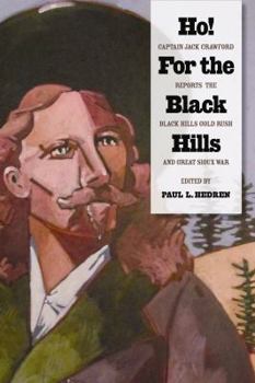 Hardcover Ho! for the Black Hills: Captain Jack Crawford Reports the Black Hills Gold Rush and Great Sioux War Book