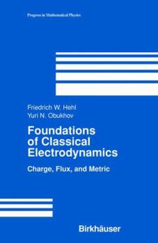 Hardcover Foundations of Classical Electrodynamics: Charge, Flux, and Metric Book