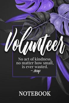 Paperback Volunteer: Notebook, College Ruled Line Paper, 100 Pages: No act of kindness, no matter how small, is ever wasted. Aesop Book