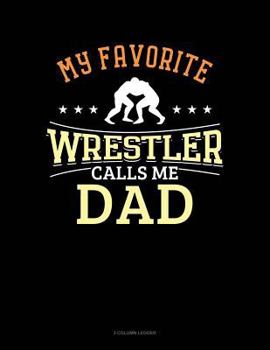 Paperback My Favorite Wrestler Calls Me Dad: 3 Column Ledger Book