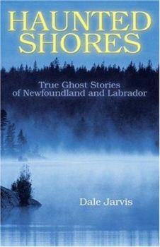 Paperback Haunted Shores: True Ghost Stories of Newfoundland and Labrador Book