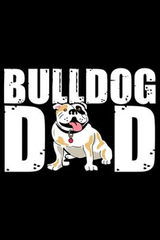 Paperback Bulldog Dad: Cute Bulldog Journal Notebook - Bulldog Lover Gifts - Dogs Lover Notebook Journal - Bulldog Owner Diary, Funny Bulldog Book