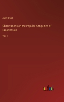 Hardcover Observations on the Popular Antiquities of Great Britain: Vol. 1 Book
