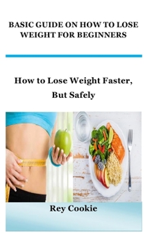 Paperback Basic Guide on How to Lose Weight for Beginners: How to Lose Weight Faster, But Safely Book