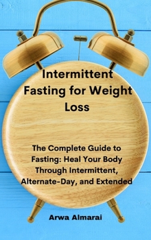 Hardcover Intermittent Fasting for Weight Loss: The Complete Guide to Fasting: Heal Your Body Through Intermittent, Alternate-Day, and Extended Book